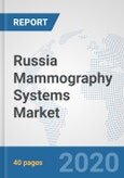 Russia Mammography Systems Market: Prospects, Trends Analysis, Market Size and Forecasts up to 2025- Product Image