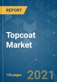Topcoat Market - Growth, Trends, COVID-19 Impact, and Forecasts (2021 - 2026)- Product Image