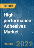 High-performance Adhesives Market - Growth, Trends, COVID-19 Impact, and Forecasts (2021 - 2026)- Product Image
