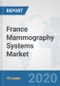 France Mammography Systems Market: Prospects, Trends Analysis, Market Size and Forecasts up to 2025 - Product Thumbnail Image