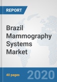 Brazil Mammography Systems Market: Prospects, Trends Analysis, Market Size and Forecasts up to 2025- Product Image