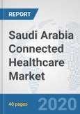 Saudi Arabia Connected Healthcare Market: Prospects, Trends Analysis, Market Size and Forecasts up to 2025- Product Image