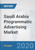 Saudi Arabia Programmatic Advertising Market: Prospects, Trends Analysis, Market Size and Forecasts up to 2025- Product Image