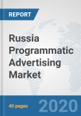 Russia Programmatic Advertising Market: Prospects, Trends Analysis, Market Size and Forecasts up to 2025- Product Image