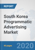 South Korea Programmatic Advertising Market: Prospects, Trends Analysis, Market Size and Forecasts up to 2025- Product Image