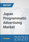 Japan Programmatic Advertising Market: Prospects, Trends Analysis, Market Size and Forecasts up to 2025- Product Image