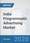 India Programmatic Advertising Market: Prospects, Trends Analysis, Market Size and Forecasts up to 2025 - Product Thumbnail Image