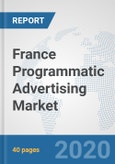 France Programmatic Advertising Market: Prospects, Trends Analysis, Market Size and Forecasts up to 2025- Product Image