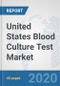 United States Blood Culture Test Market: Prospects, Trends Analysis, Market Size and Forecasts up to 2025 - Product Thumbnail Image
