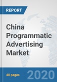 China Programmatic Advertising Market: Prospects, Trends Analysis, Market Size and Forecasts up to 2025- Product Image