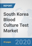 South Korea Blood Culture Test Market: Prospects, Trends Analysis, Market Size and Forecasts up to 2025- Product Image