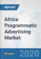 Africa Programmatic Advertising Market: Prospects, Trends Analysis, Market Size and Forecasts up to 2025 - Product Thumbnail Image