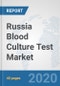 Russia Blood Culture Test Market: Prospects, Trends Analysis, Market Size and Forecasts up to 2025 - Product Thumbnail Image