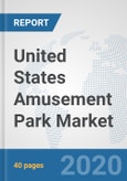 United States Amusement Park Market: Prospects, Trends Analysis, Market Size and Forecasts up to 2025- Product Image