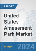 United States Amusement Park Market: Prospects, Trends Analysis, Market Size and Forecasts up to 2025- Product Image