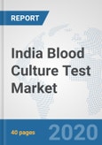 India Blood Culture Test Market: Prospects, Trends Analysis, Market Size and Forecasts up to 2025- Product Image