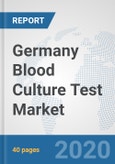 Germany Blood Culture Test Market: Prospects, Trends Analysis, Market Size and Forecasts up to 2025- Product Image