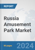 Russia Amusement Park Market: Prospects, Trends Analysis, Market Size and Forecasts up to 2025- Product Image