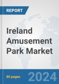 Ireland Amusement Park Market: Prospects, Trends Analysis, Market Size and Forecasts up to 2025- Product Image