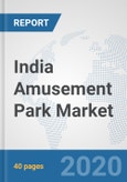 India Amusement Park Market: Prospects, Trends Analysis, Market Size and Forecasts up to 2025- Product Image