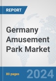 Germany Amusement Park Market: Prospects, Trends Analysis, Market Size and Forecasts up to 2025- Product Image