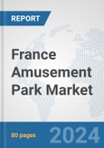 France Amusement Park Market: Prospects, Trends Analysis, Market Size and Forecasts up to 2025- Product Image