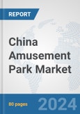 China Amusement Park Market: Prospects, Trends Analysis, Market Size and Forecasts up to 2025- Product Image