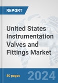 United States Instrumentation Valves and Fittings Market: Prospects, Trends Analysis, Market Size and Forecasts up to 2030- Product Image