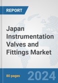Japan Instrumentation Valves and Fittings Market: Prospects, Trends Analysis, Market Size and Forecasts up to 2030- Product Image