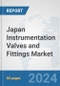 Japan Instrumentation Valves and Fittings Market: Prospects, Trends Analysis, Market Size and Forecasts up to 2030 - Product Thumbnail Image