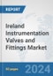 Ireland Instrumentation Valves and Fittings Market: Prospects, Trends Analysis, Market Size and Forecasts up to 2030 - Product Image