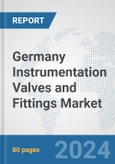 Germany Instrumentation Valves and Fittings Market: Prospects, Trends Analysis, Market Size and Forecasts up to 2030- Product Image