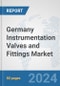 Germany Instrumentation Valves and Fittings Market: Prospects, Trends Analysis, Market Size and Forecasts up to 2030 - Product Image