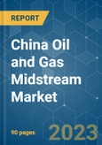 China Oil and Gas Midstream Market - Growth, Trends, and Forecasts (2020 - 2025)- Product Image