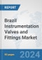 Brazil Instrumentation Valves and Fittings Market: Prospects, Trends Analysis, Market Size and Forecasts up to 2030 - Product Thumbnail Image