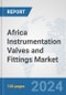 Africa Instrumentation Valves and Fittings Market: Prospects, Trends Analysis, Market Size and Forecasts up to 2030 - Product Thumbnail Image