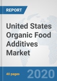 United States Organic Food Additives Market: Prospects, Trends Analysis, Market Size and Forecasts up to 2025- Product Image