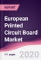 European Printed Circuit Board Market - Forecast (2020 - 2025) - Product Thumbnail Image