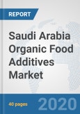 Saudi Arabia Organic Food Additives Market: Prospects, Trends Analysis, Market Size and Forecasts up to 2025- Product Image