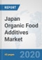 Japan Organic Food Additives Market: Prospects, Trends Analysis, Market Size and Forecasts up to 2025 - Product Thumbnail Image