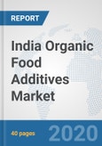 India Organic Food Additives Market: Prospects, Trends Analysis, Market Size and Forecasts up to 2025- Product Image