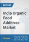 India Organic Food Additives Market: Prospects, Trends Analysis, Market Size and Forecasts up to 2025 - Product Thumbnail Image