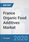France Organic Food Additives Market: Prospects, Trends Analysis, Market Size and Forecasts up to 2025 - Product Thumbnail Image