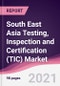South East Asia Testing, Inspection and Certification (TIC) Market (2021 - 2026) - Product Thumbnail Image