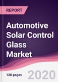 Automotive Solar Control Glass Market - Forecast (2020 - 2025)- Product Image