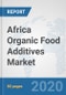 Africa Organic Food Additives Market: Prospects, Trends Analysis, Market Size and Forecasts up to 2025 - Product Thumbnail Image