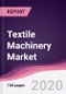 Textile Machinery Market - Forecast (2020 - 2025) - Product Thumbnail Image