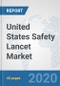 United States Safety Lancet Market: Prospects, Trends Analysis, Market Size and Forecasts up to 2025 - Product Thumbnail Image