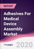 Adhesives For Medical Device Assembly Market - Forecast (2020 - 2025)- Product Image
