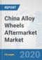 China Alloy Wheels Aftermarket Market: Prospects, Trends Analysis, Market Size and Forecasts up to 2025 - Product Thumbnail Image